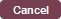 Cancel